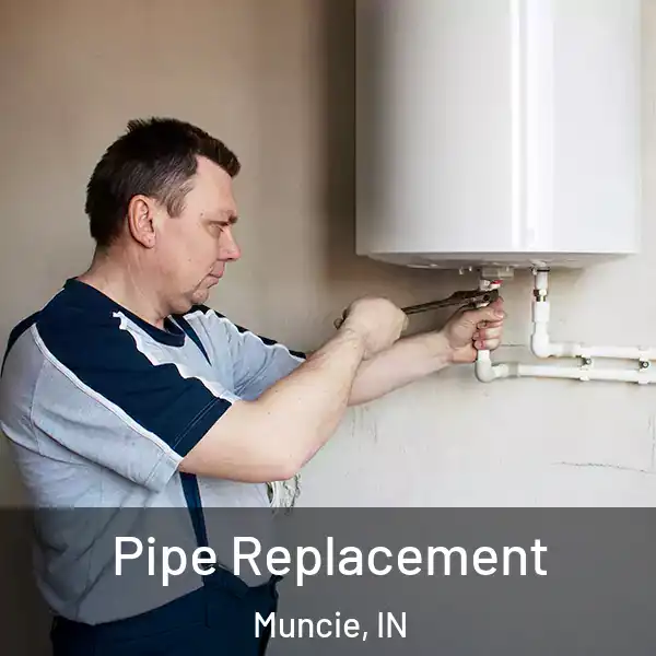  Pipe Replacement Muncie, IN