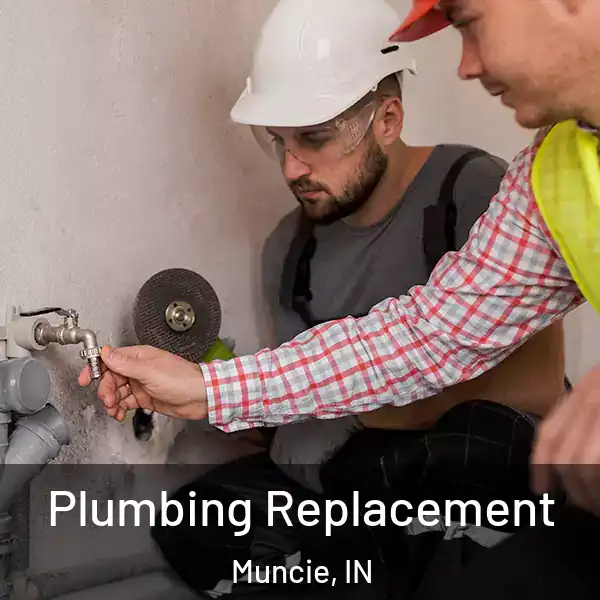  Plumbing Replacement Muncie, IN
