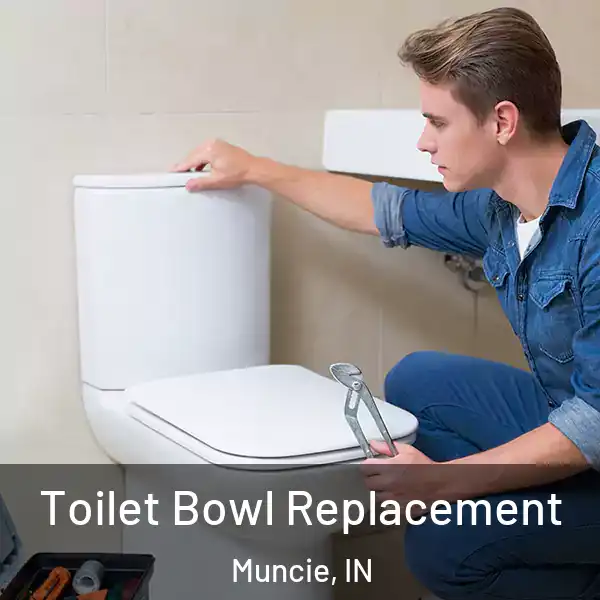  Toilet Bowl Replacement Muncie, IN